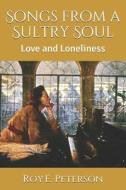 SONGS FROM A SULTRY SOUL: LOVE AND LONEL di ROY E. PETERSON edito da LIGHTNING SOURCE UK LTD