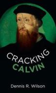 Cracking Calvin di Dennis R Wilson edito da Resource Publications (CA)