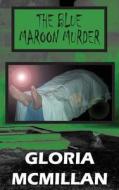 The Blue Maroon Murder di Gloria McMillan edito da Anaphora Literary Press
