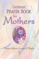 Catholic Prayer Book for Mothers di Donna-Marie Cooper O'Boyle edito da Our Sunday Visitor