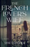 The French Lover's Wife di Janet Garber edito da SparkPress