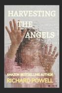 Harvesting The Angels di Richard Powell edito da LIGHTNING SOURCE INC