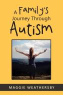 A Family's Journey Through Autism di MAGGIE WEATHERSBY edito da Lightning Source Uk Ltd