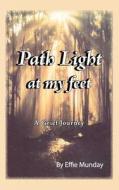 Path Light At My Feet di Effie Munday edito da Bookpal Australia Via Smashwords