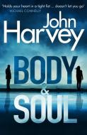 Body and Soul di John Harvey edito da Random House UK Ltd