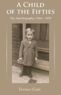 A Child of the Fifties di Terence Cant edito da Grosvenor House Publishing Limited