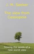 The View from Cassiopeia di J. M. Seeker edito da FEEDAREAD