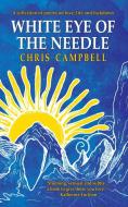 White Eye Of The Needle di Chris Campbell edito da The Choir Press