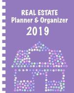 Real Estate Planner & Organizer 2019: Notebook & Calender for Real Estate Agents I January 2019 Through December 2019 I  di Sabsis Business-Planner edito da INDEPENDENTLY PUBLISHED