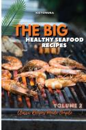 THE BIG AND HEALTHY SEAFOOD RECIPES VOLU di KETONUSA edito da LIGHTNING SOURCE UK LTD