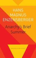 Anarchy's Brief Summer: The Life and Death of Buenaventura Durruti di Hans Magnus Enzensberger edito da SEA BOATING