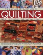 The Illustrated Step-By-Step Book of Quilting: Design, Techniques, 140 Practical Projects di Isabel Stanley, Jenny Watson edito da LORENZ BOOKS