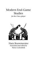 Modern End-Game Studies for the Chess player di Hans Bouwmeester edito da Hardinge Simpole