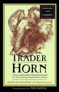 Trader Horn: A Young Man's Astounding Adventures in 19th-Century Equatorial Africa di Alfred Aloysius Horn edito da TRAVELERS TALES