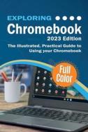 Exploring Chromebook - 2023 Edition: The Illustrated, Practical Guide to using Chromebook di Kevin Wilson edito da ELLUMINET PR