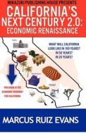California's Next Century 2.0: Economic Renaissance: California's Next 100 Years di Marcus Ruiz Evans edito da Mikazuki Publishing House