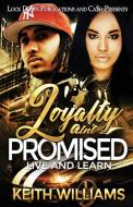 Loyalty Ain't Promised di Keith Williams edito da Lock Down Publications