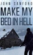 Make My Bed In Hell di John Sanford edito da Cutting Edge Publishing