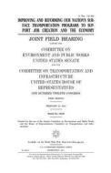 Improving and Reforming Our Nation's Surface Transportation Programs to Support Job Creation and the Economy: Joint Field Hearing Before the Committee di United States Congress, United States Senate, Committee on Environment and Publ Works edito da Createspace Independent Publishing Platform
