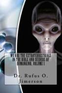We Are the Extraterrestrials in the Bible and Seeders of Humankind, Volume 1 di Dr Rufus O. Jimerson edito da Createspace Independent Publishing Platform