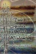 Tree Spirits and Wood Wisdom di Thomas Freese edito da Createspace Independent Publishing Platform