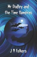MR DUDLEY AND THE TIME VAMPIRES di JULIE FOLKERS edito da LIGHTNING SOURCE UK LTD