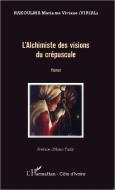 L'alchimiste des visions du crépuscule di Mariame Viviane Nakoulma edito da Editions L'Harmattan
