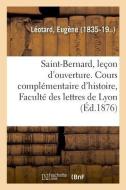 Saint-Bernard, Le on d'Ouverture. Cours Compl mentaire d'Histoire, Facult Des Lettres de Lyon di Leotard-E edito da Hachette Livre - BNF