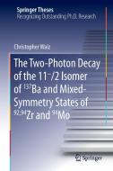 The Two-Photon Decay of the 11-/2 Isomer of 137Ba and Mixed-Symmetry States of 92,94Zr and 94Mo di Christopher Walz edito da Springer International Publishing