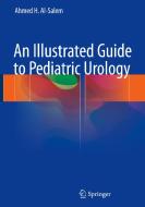 An Illustrated Guide to Pediatric Urology di Ahmed H. Al-Salem edito da Springer-Verlag GmbH