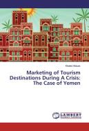 Marketing of Tourism Destinations During A Crisis: The Case of Yemen di Khaled Alduais edito da LAP Lambert Academic Publishing