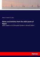 Notes and sketches from the wild coasts of Nipon di Henry Craven St. John edito da hansebooks
