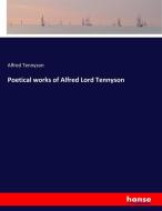 Poetical works of Alfred Lord Tennyson di Alfred Tennyson edito da hansebooks