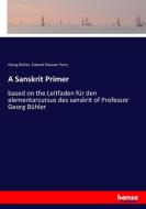 A Sanskrit Primer di Georg Bühler, Edward Delavan Perry edito da hansebooks