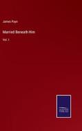 Married Beneath Him di James Payn edito da Salzwasser-Verlag