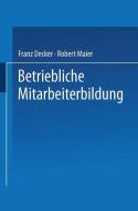 Betriebliche Mitarbeiterbildung di Franz Decker, Robert Maier edito da Gabler Verlag