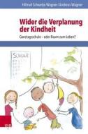 Wider die Verplanung der Kindheit di Hiltrud Schwetje-Wagner, Andreas Wagner edito da Vandenhoeck + Ruprecht