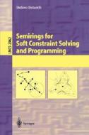 Semirings for Soft Constraint Solving and Programming di Stefano Bistarelli edito da Springer Berlin Heidelberg