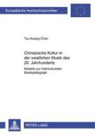 Chinesische Kultur in der westlichen Musik des 20. Jahrhunderts di Tzu-Kuang Chen edito da Lang, Peter GmbH