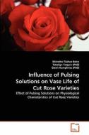 Influence of Pulsing Solutions on Vase Life of Cut Rose Varieties di Shimeles Tilahun Betre, Tekalign Tsegaw (PhD), Glenn Humphries (PhD) edito da VDM Verlag