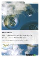 Die Legitimation staatlicher Eingriffe in die Soziale Marktwirtschaft di Michael Merkl edito da GRIN Publishing