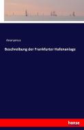 Beschreibung der Frankfurter Hafenanlage di Anonymus edito da hansebooks