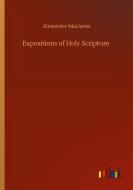 Expositions of Holy Scripture di Alexander Maclaren edito da Outlook Verlag