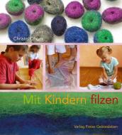 Mit Kindern filzen di Christel Dhom edito da Freies Geistesleben GmbH
