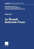 Zur Ökonomik blockierender Patente di Dagmar Alpen edito da Deutscher Universitätsverlag