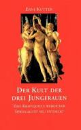 Der Kult der drei Jungfrauen di Erni Kutter edito da Books on Demand