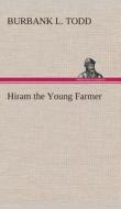 Hiram the Young Farmer di Burbank L. Todd edito da TREDITION CLASSICS