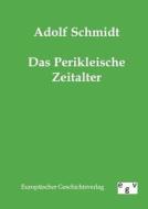 Das Perikleische Zeitalter di Adolf Schmidt edito da Europ.Geschichtsverlag