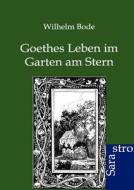 Goethes Leben im Garten am Stern di Wilhelm Bode edito da Sarastro GmbH
