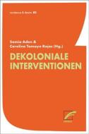 Dekoloniale Interventionen di Samia Jama Aden, Olezia Boga, Trovania Delille, Hodan Ali Farah, Saman A. Sarabi, Carolina Tamayo Rojas edito da Unrast Verlag